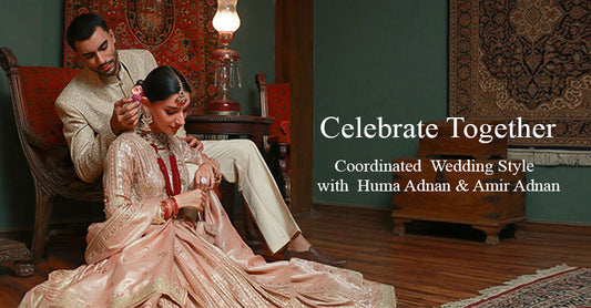 Celebrate Together: Coordinated Wedding Style with Huma Adnan & Amir Adnan