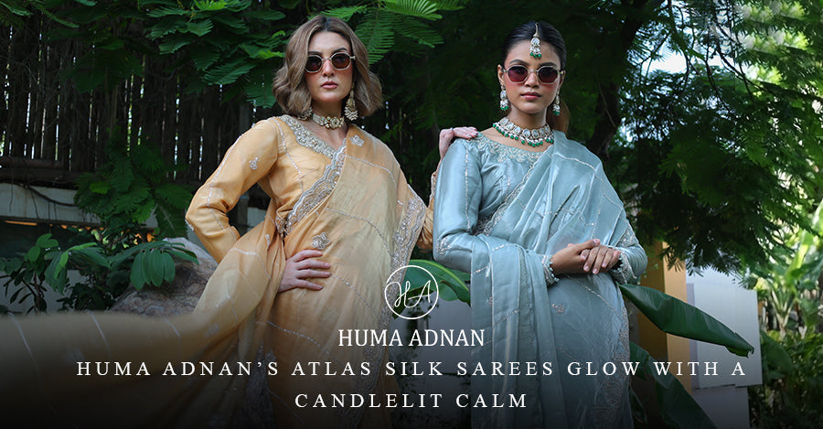 Huma Adnan’s Atlas Silk  Sarees Glow with a  Candlelit Calm